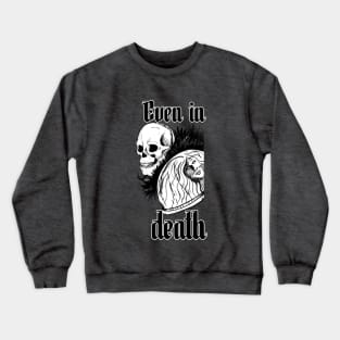 Even in death Crewneck Sweatshirt
